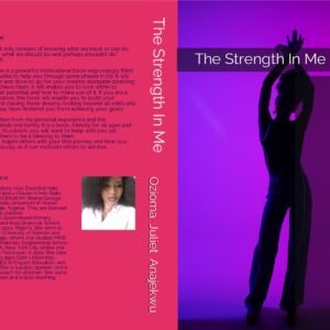 The Strength In Me By Ozioma Juliet Anajekwu